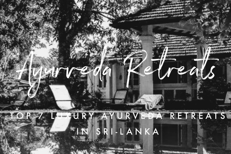 Top 7 most Luxurious Ayurveda Retreats in SriLanka